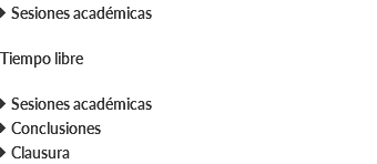  Sesiones académicas Tiempo libre  Sesiones académicas  Conclusiones  Clausura