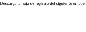 Descarga la hoja de registro del siguiente enlace: 