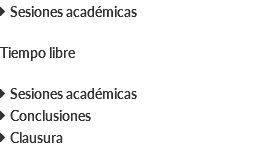  Sesiones académicas Tiempo libre  Sesiones académicas  Conclusiones  Clausura